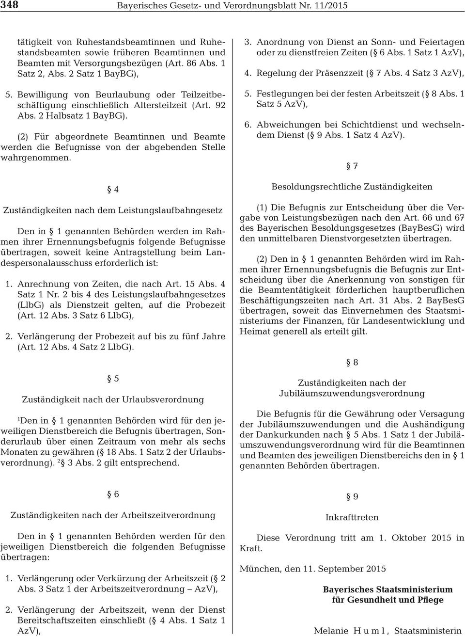 2 Halbsatz 1 BayBG). 5. Festlegungen bei der festen Arbeitszeit ( 8 Abs. 1 Satz 5 AzV), (2) Für abgeordnete Beamtinnen und Beamte werden die Befugnisse von der abgebenden Stelle wahrgenommen. 4.