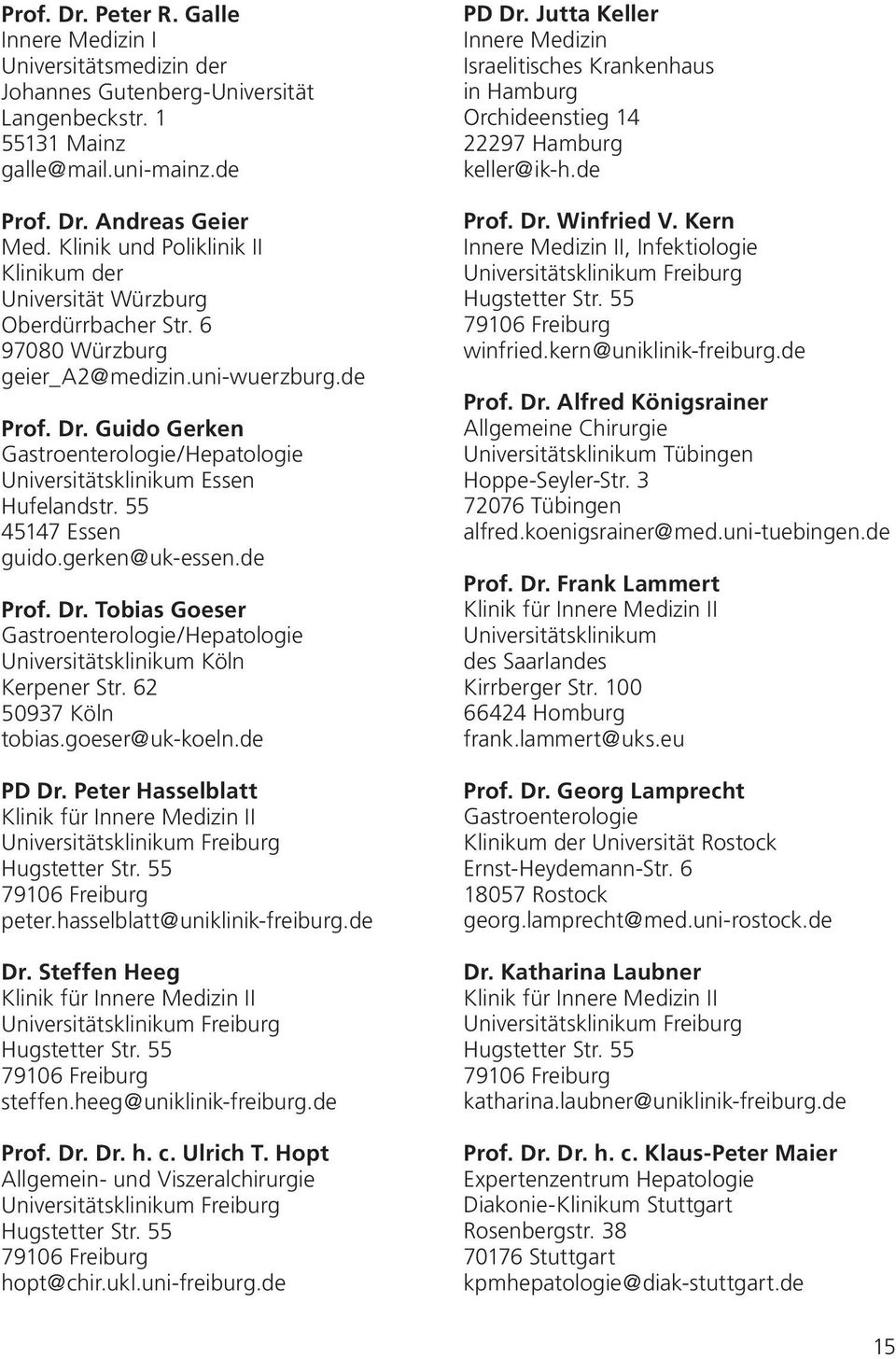 Guido Gerken Gastroenterologie/Hepatologie Universitätsklinikum Essen Hufelandstr. 55 45147 Essen guido.gerken@uk-essen.de Prof. Dr.
