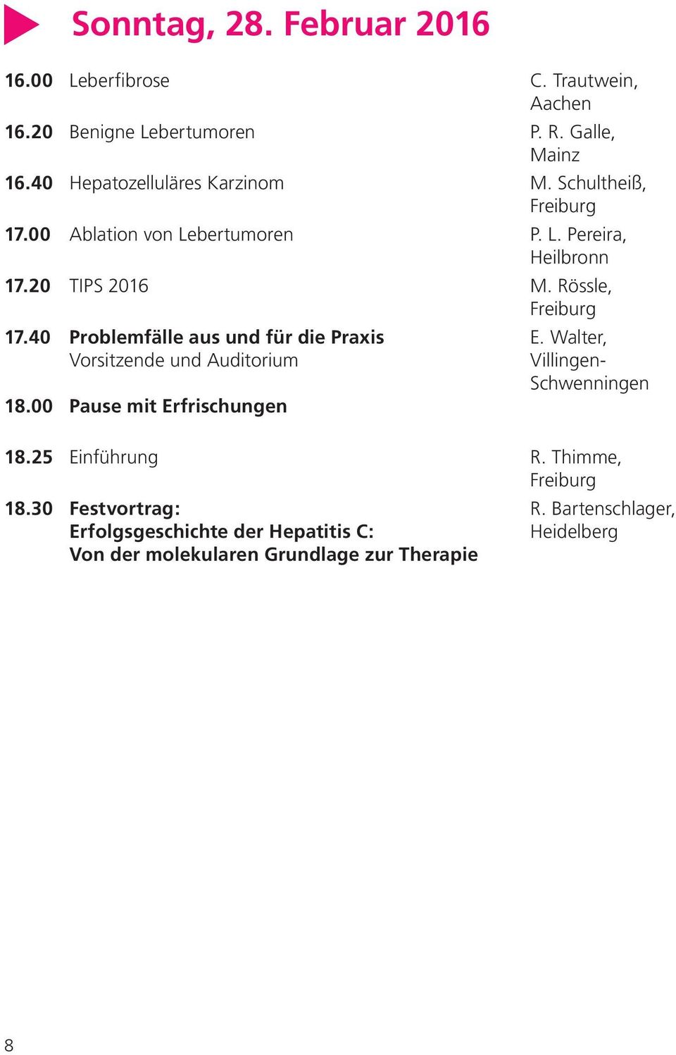40 Problemfälle aus und für die Praxis E. Walter, Vorsitzende und Auditorium Villingen- Schwenningen 18.00 Pause mit Erfrischungen 18.