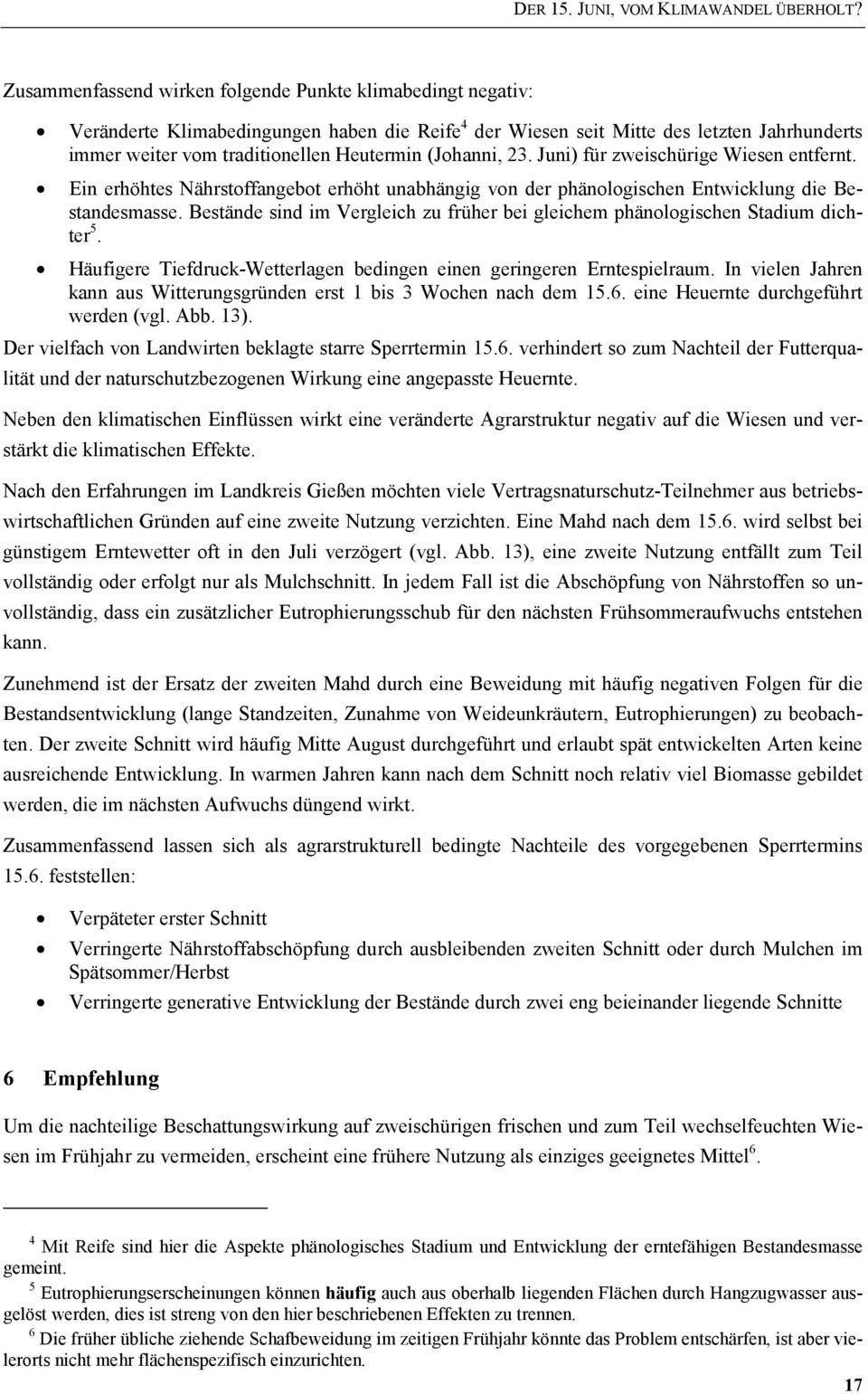 (Johanni, 23. Juni) für zweischürige Wiesen entfernt. Ein erhöhtes Nährstoffangebot erhöht unabhängig von der phänologischen Entwicklung die Bestandesmasse.