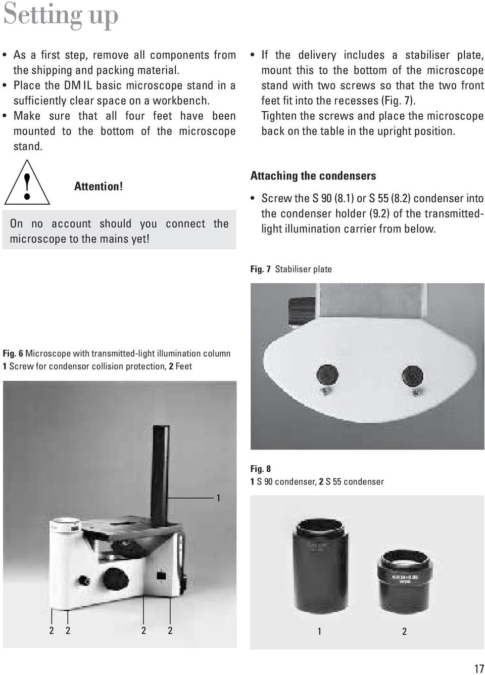 If the delivery includes a stabiliser plate, mount this to the bottom of the microscope stand with two screws so that the two front feet fit into the recesses (Fig. 7).