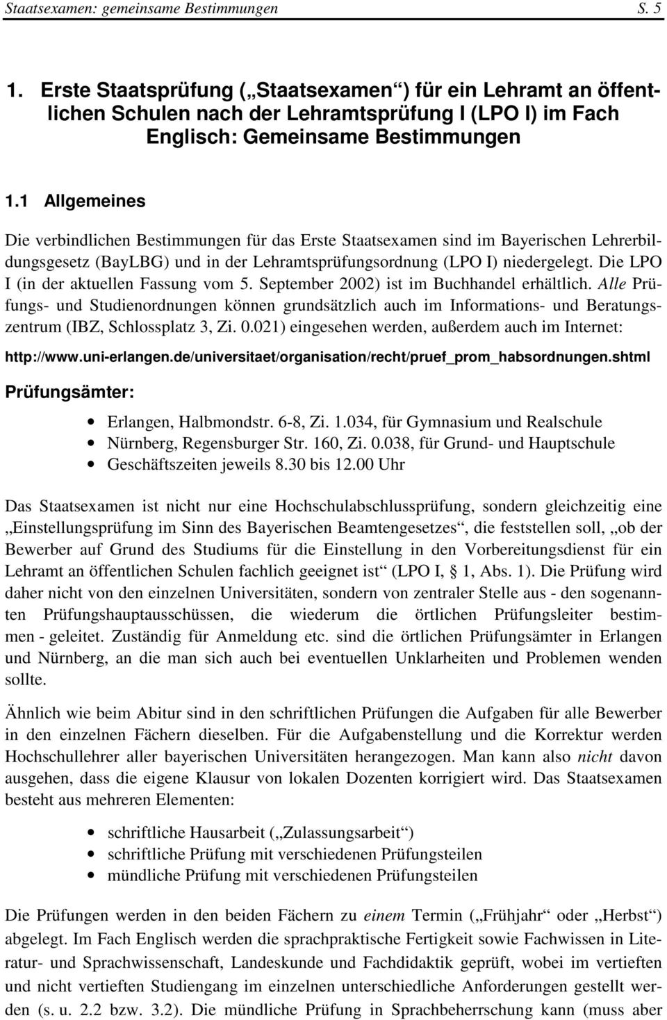1 Allgemeines Die verbindlichen Bestimmungen für das Erste Staatsexamen sind im Bayerischen Lehrerbildungsgesetz (BayLBG) und in der Lehramtsprüfungsordnung (LPO I) niedergelegt.