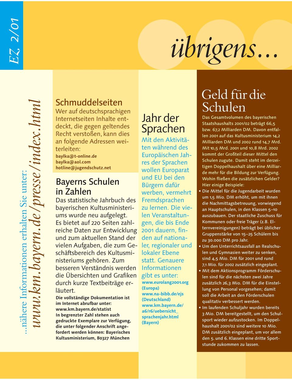 baylka@t-online.de baylka@aol.com hotline@jugendschutz.net Bayerns Schulen in Zahlen Das statistische Jahrbuch des bayerischen Kultusministeriums wurde neu aufgelegt.