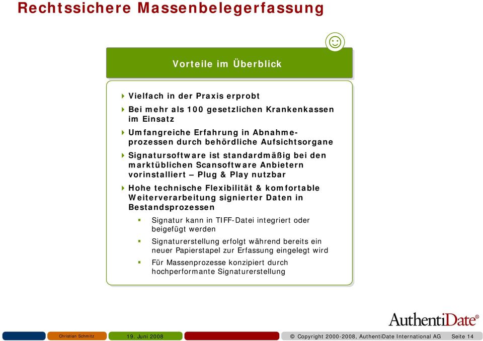 technische Flexibilität & komfortable Weiterverarbeitung signierter Daten in Bestandsprozessen Signatur kann in TIFF-Datei integriert oder beigefügt werden Signaturerstellung