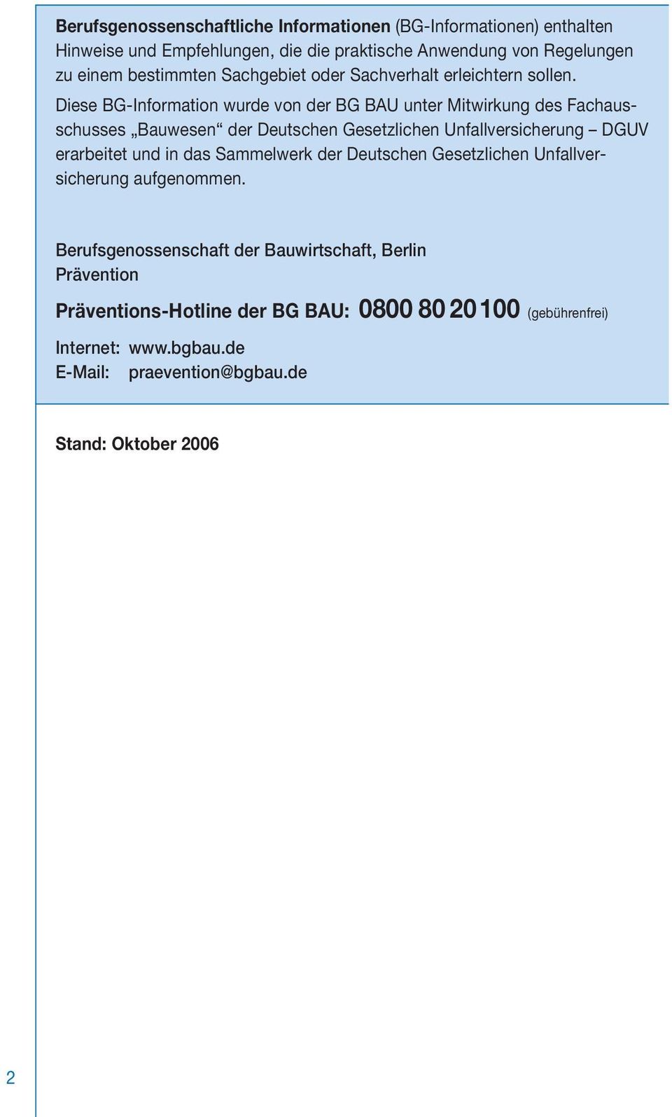 Diese BG-Information wurde von der BG BAU unter Mitwirkung des Fachausschusses Bauwesen der Deutschen Gesetzlichen Unfallversicherung DGUV erarbeitet und in