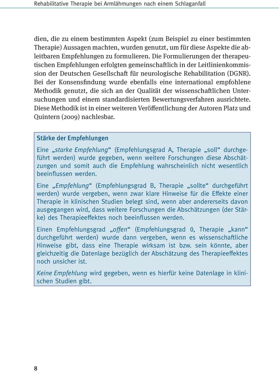 Die Formulierungen der therapeutischen Empfehlungen erfolgten gemeinschaftlich in der Leitlinienkommission der Deutschen Gesellschaft für neurologische Rehabilitation (DGNR).
