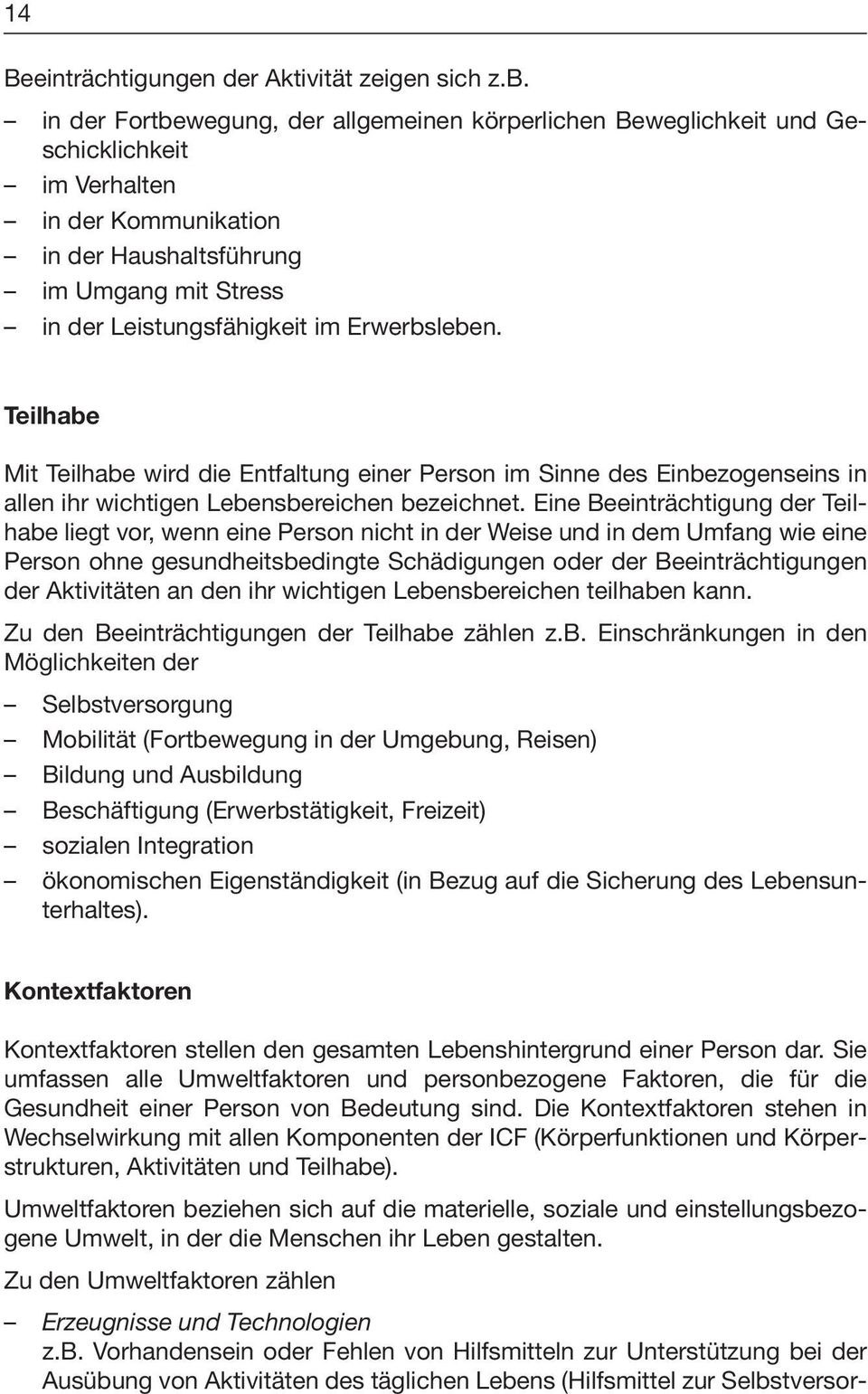 Erwerbsleben. Teilhabe Mit Teilhabe wird die Entfaltung einer Person im Sinne des Einbezogenseins in allen ihr wichtigen Lebensbereichen bezeichnet.