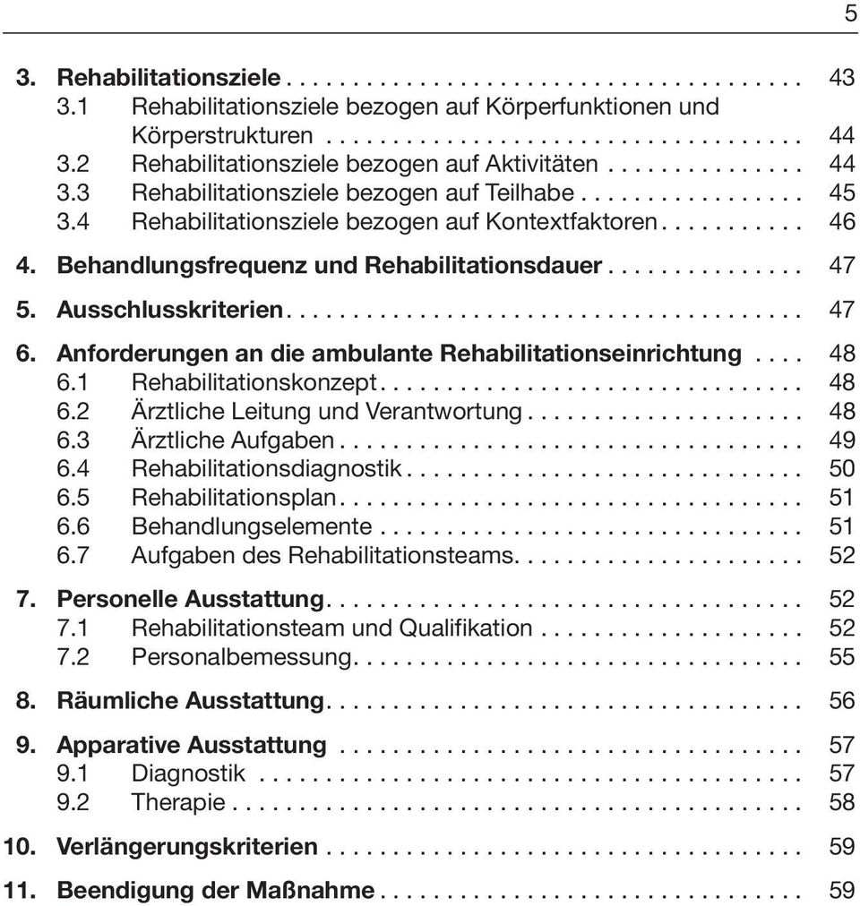 Behandlungsfrequenz und Rehabilitationsdauer............... 47 5. Ausschlusskriterien....................................... 47 6. Anforderungen an die ambulante Rehabilitationseinrichtung.... 48 6.