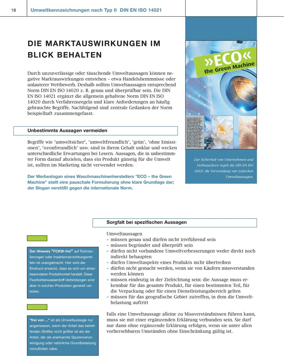 Die DIN EN ISO 14021 ergänzt die allgemein gehaltene Norm DIN EN ISO 14020 durch Verfahrensregeln und klare Anforderungen an häufig gebrauchte Begriffe.