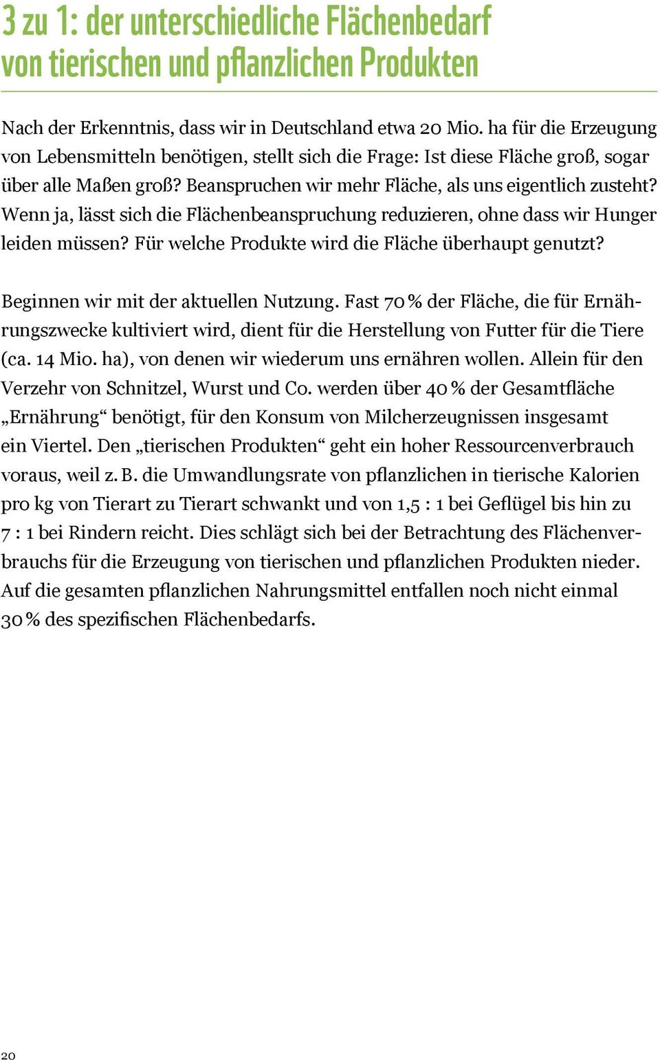 Wenn ja, lässt sich die Flächenbeanspruchung reduzieren, ohne dass wir Hunger leiden müssen? Für welche Produkte wird die Fläche überhaupt genutzt? Beginnen wir mit der aktuellen Nutzung.