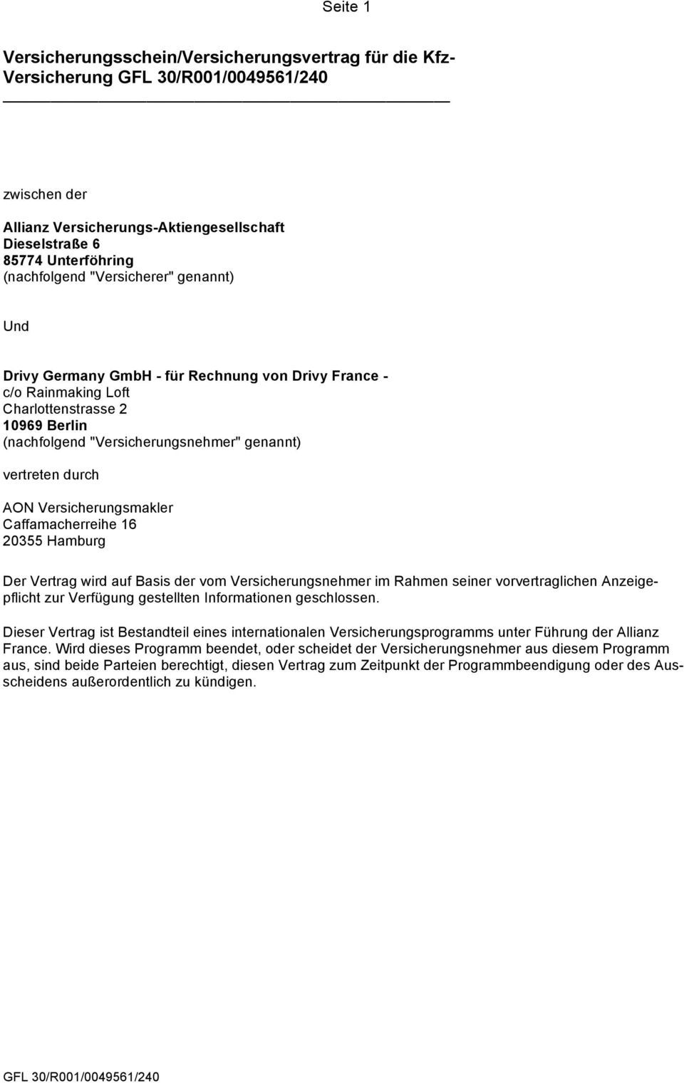 Caffamacherreihe 16 20355 Hamburg Der Vertrag wird auf Basis der vom Versicherungsnehmer im Rahmen seiner vorvertraglichen Anzeigepflicht zur Verfügung gestellten Informationen geschlossen.