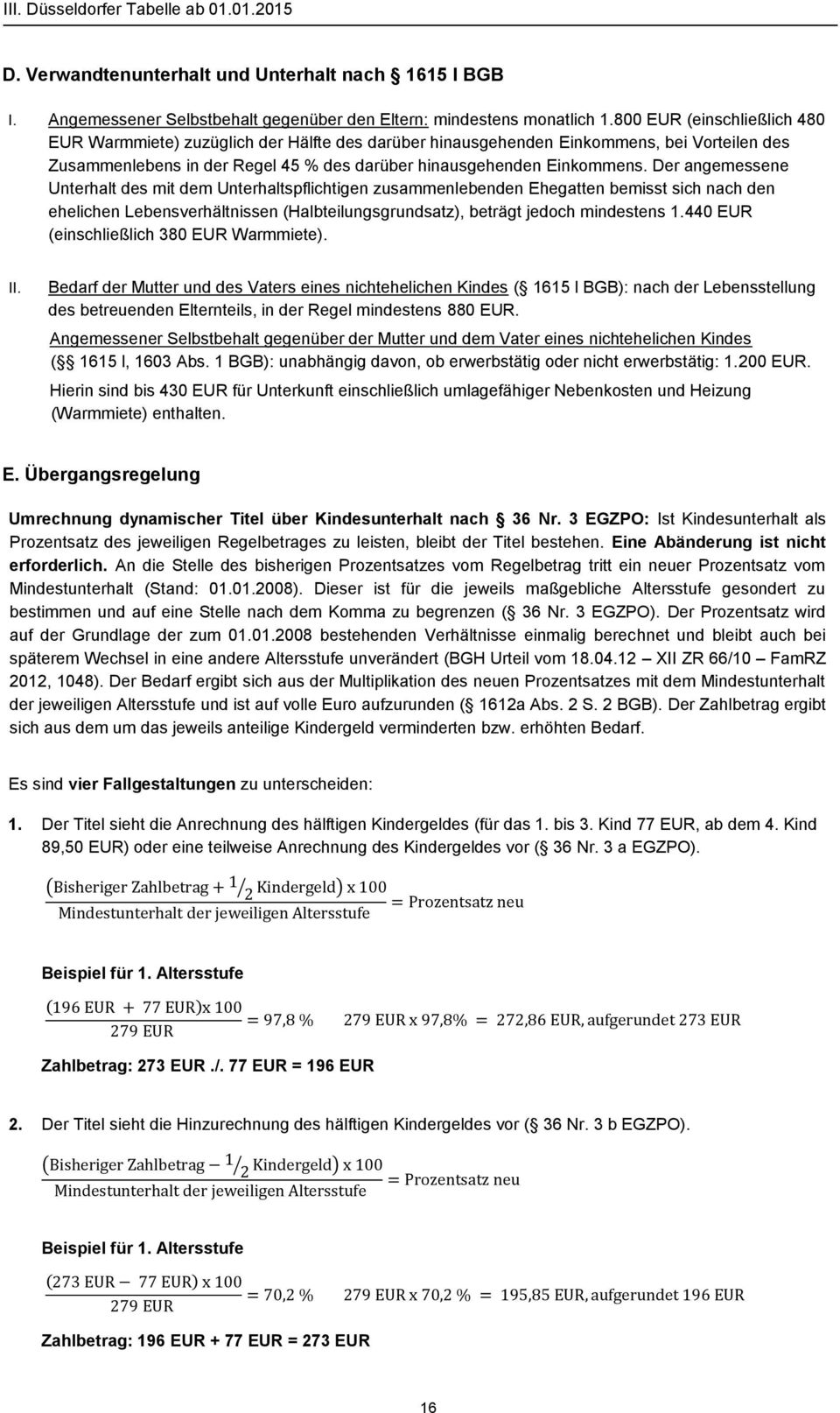 Der angemessene Unterhalt des mit dem Unterhaltspflichtigen zusammenlebenden Ehegatten bemisst sich nach den ehelichen Lebensverhältnissen (Halbteilungsgrundsatz), beträgt jedoch mindestens 1.