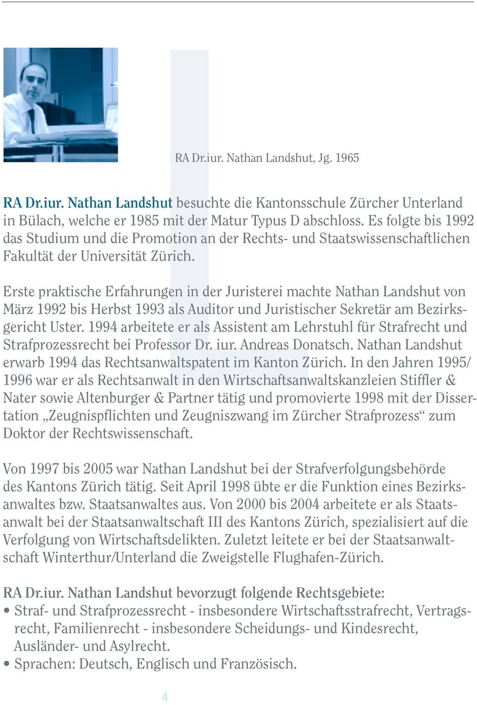 Erste praktische Erfahrungen in der Juristerei machte Nathan Landshut von März 1992 bis Herbst 1993 als Auditor und Juristischer Sekretär am Bezirksgericht Uster.