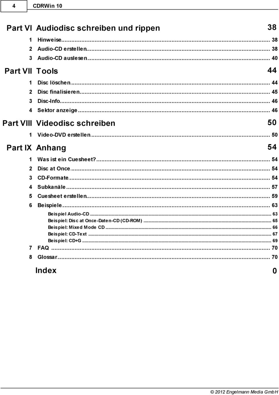 .. erstellen 50 Part IX Anhang 54 1 Was ist... ein Cuesheet? 54 2 Disc at... Once 54 3 CD-Formate... 54 4 Subkanäle... 57 5 Cuesheet.