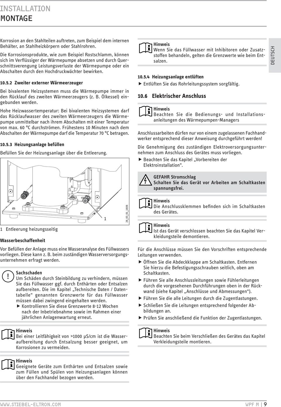 den Hochdruckwächter bewirken. 0.5. Zweiter externer Wärmeerzeuger Bei bivalenten Heizsystemen muss die Wärmepumpe immer in den Rücklauf des zweiten Wärmeerzeugers (z. B. Ölkessel) eingebunden werden.