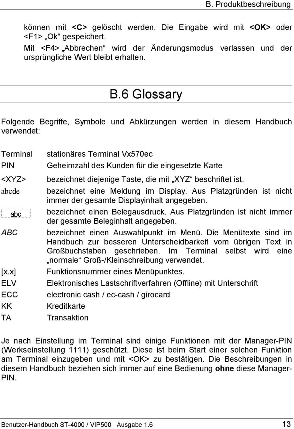 6 Glossary Folgende Begriffe, Symbole und Abkürzungen werden in diesem Handbuch verwendet: Terminal PIN <XYZ> abcde abc ABC [x.