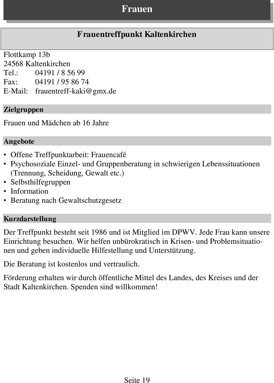 Scheidung, Gewalt etc.) Selbsthilfegruppen Information Beratung nach Gewaltschutzgesetz Der Treffpunkt besteht seit 1986 und ist Mitglied im DPWV. Jede Frau kann unsere Einrichtung besuchen.