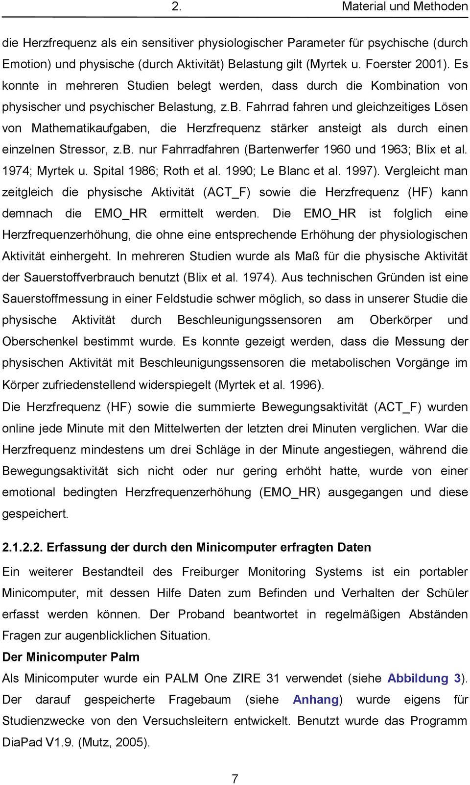b. nur Fahrradfahren (Bartenwerfer 1960 und 1963; Blix et al. 1974; Myrtek u. Spital 1986; Roth et al. 1990; Le Blanc et al. 1997).