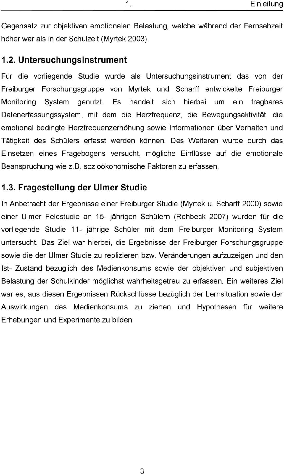 Untersuchungsinstrument Für die vorliegende Studie wurde als Untersuchungsinstrument das von der Freiburger Forschungsgruppe von Myrtek und Scharff entwickelte Freiburger Monitoring System genutzt.