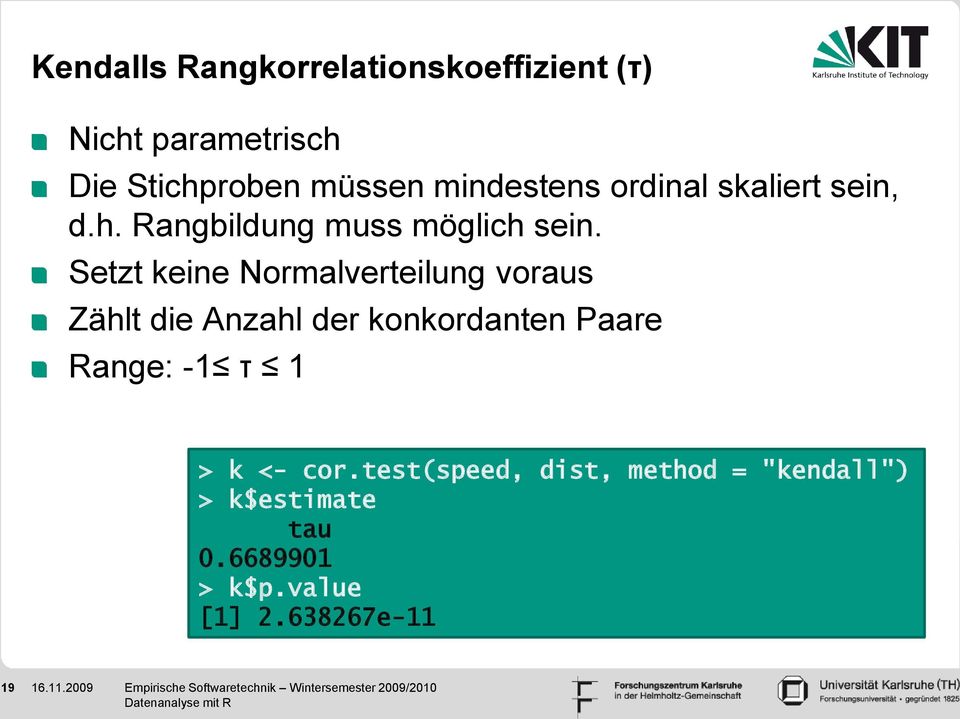 Setzt keine Normalverteilung voraus Zählt die Anzahl der konkordanten Paare Range: -1 τ 1