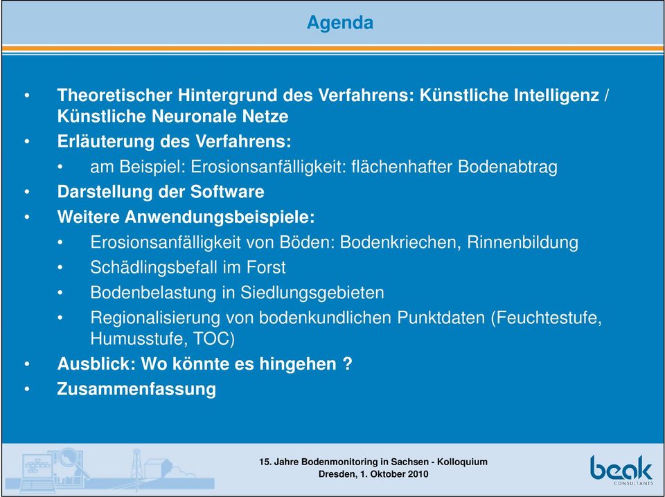 Anwendungsbeispiele: Erosionsanfälligkeit von Böden: Bodenkriechen, Rinnenbildung Schädlingsbefall im Forst Bodenbelastung in