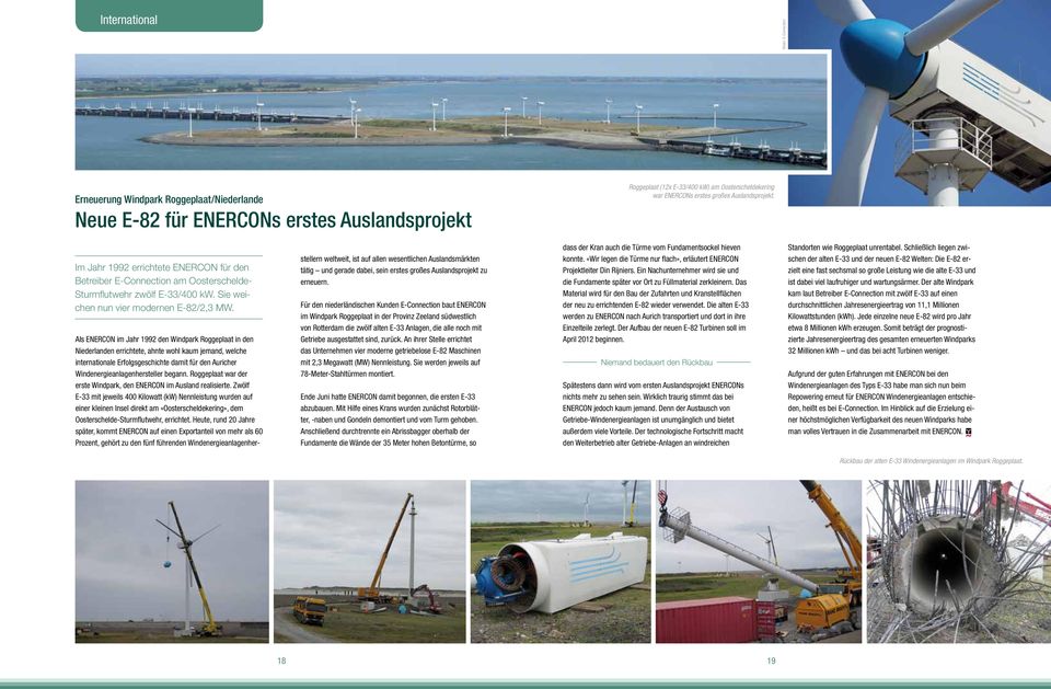 Als ENERCON im Jahr 1992 den Windpark Roggeplaat in den Niederlanden errichtete, ahnte wohl kaum jemand, welche internationale Erfolgsgeschichte damit für den Auricher Windenergieanlagenhersteller