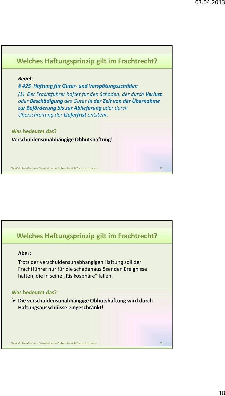 Übernahme zur Beförderung bis zur Ablieferung oder durch Überschreitung der Lieferfrist entsteht. Was bedeutet das? Verschuldensunabhängige Obhutshaftung!