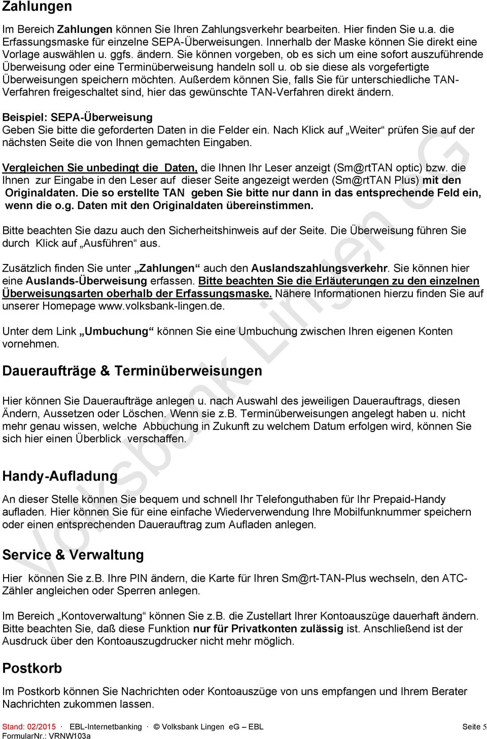 ob sie diese als vorgefertigte Überweisungen speichern möchten. Außerdem können Sie, falls Sie für unterschiedliche TAN- Verfahren freigeschaltet sind, hier das gewünschte TAN-Verfahren direkt ändern.