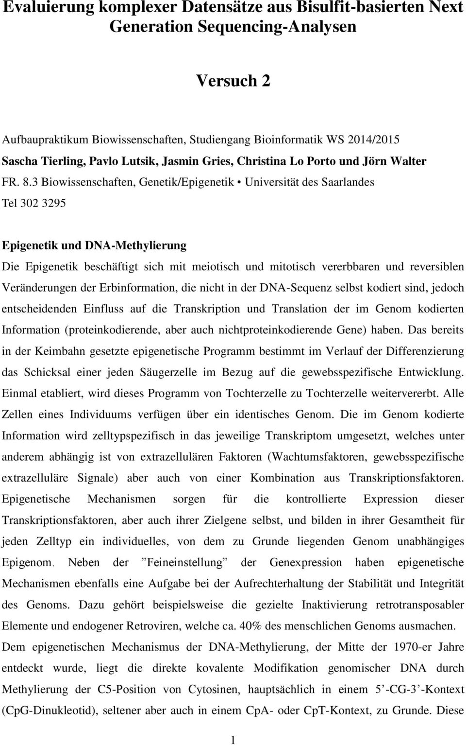 3 Biowissenschaften, Genetik/Epigenetik Universität des Saarlandes Tel 302 3295 Epigenetik und DNA-Methylierung Die Epigenetik beschäftigt sich mit meiotisch und mitotisch vererbbaren und reversiblen