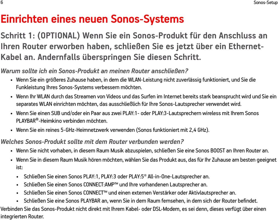 Wenn Sie ein größeres Zuhause haben, in dem die WLAN-Leistung nicht zuverlässig funktioniert, und Sie die Funkleistung Ihres Sonos-Systems verbessern möchten.