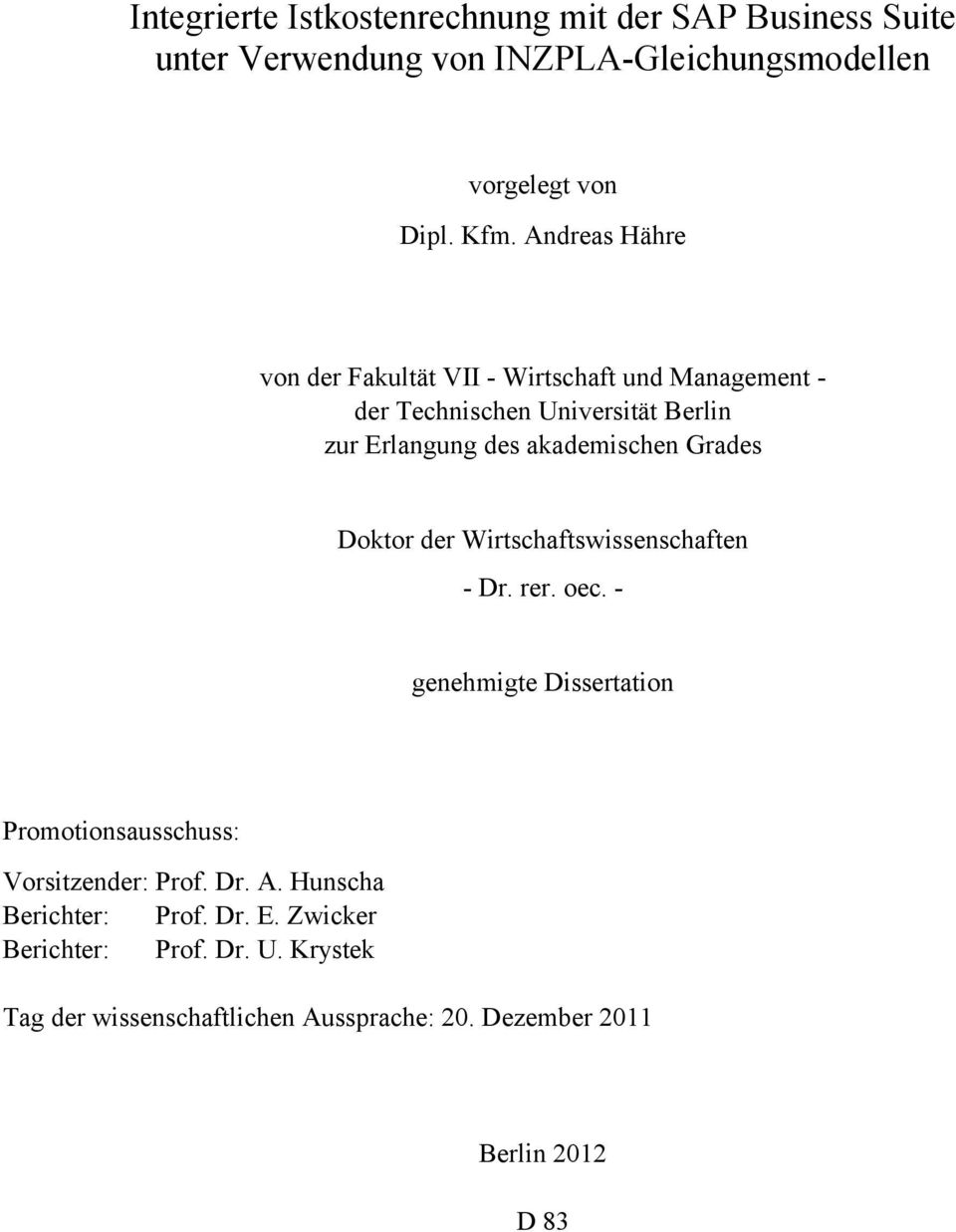 Grades Doktor der Wirtschaftswissenschaften - Dr. rer. oec. - genehmigte Dissertation Promotionsausschuss: Vorsitzender: Prof. Dr. A.