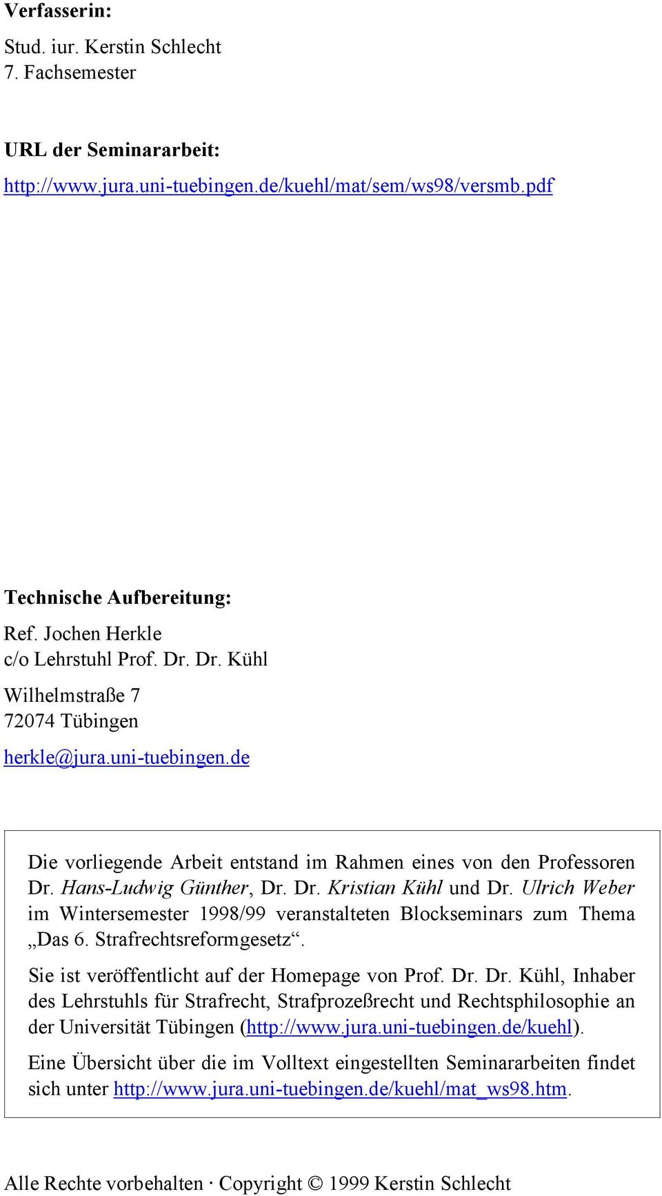 Ulrich Weber im Wintersemester 1998/99 veranstalteten Blockseminars zum Thema Das 6. Strafrechtsreformgesetz. Sie ist veröffentlicht auf der Homepage von Prof. Dr.