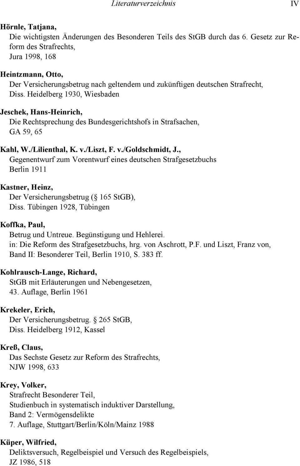 Heidelberg 1930, Wiesbaden Jeschek, Hans-Heinrich, Die Rechtsprechung des Bundesgerichtshofs in Strafsachen, GA 59, 65 Kahl, W./Lilienthal, K. v./liszt, F. v./goldschmidt, J.