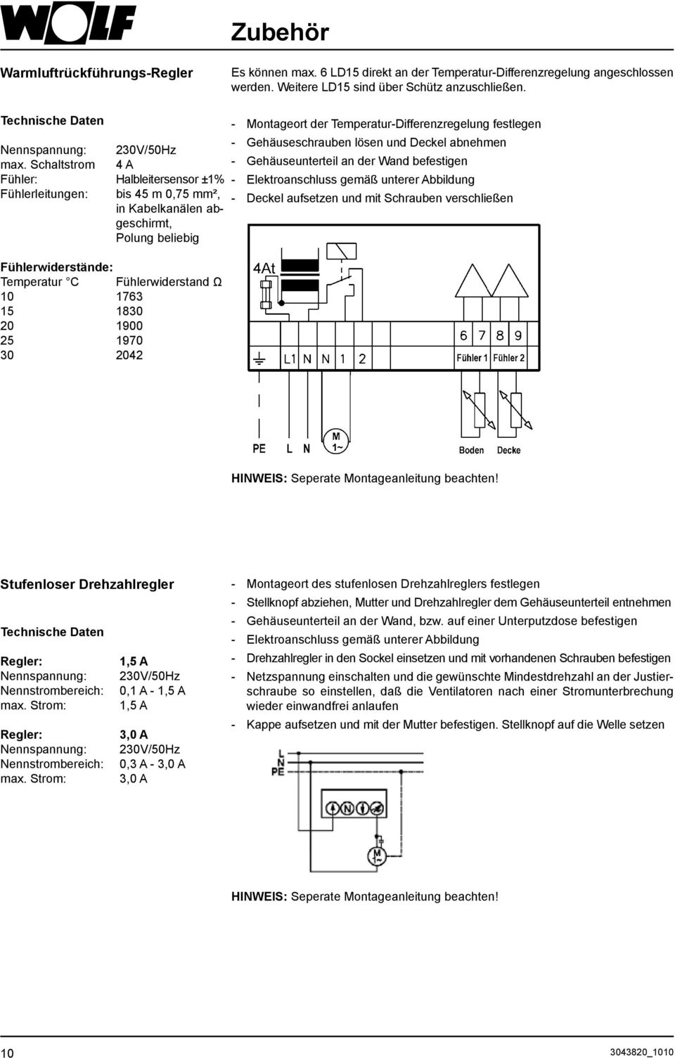 Schaltstrom 4 A - Gehäuseunterteil an der Wand befestigen Fühler: Halbleitersensor ±1% - Elektroanschluss gemäß unterer Abbildung Fühlerleitungen: bis 45 m 0,75 mm², - Deckel aufsetzen und mit
