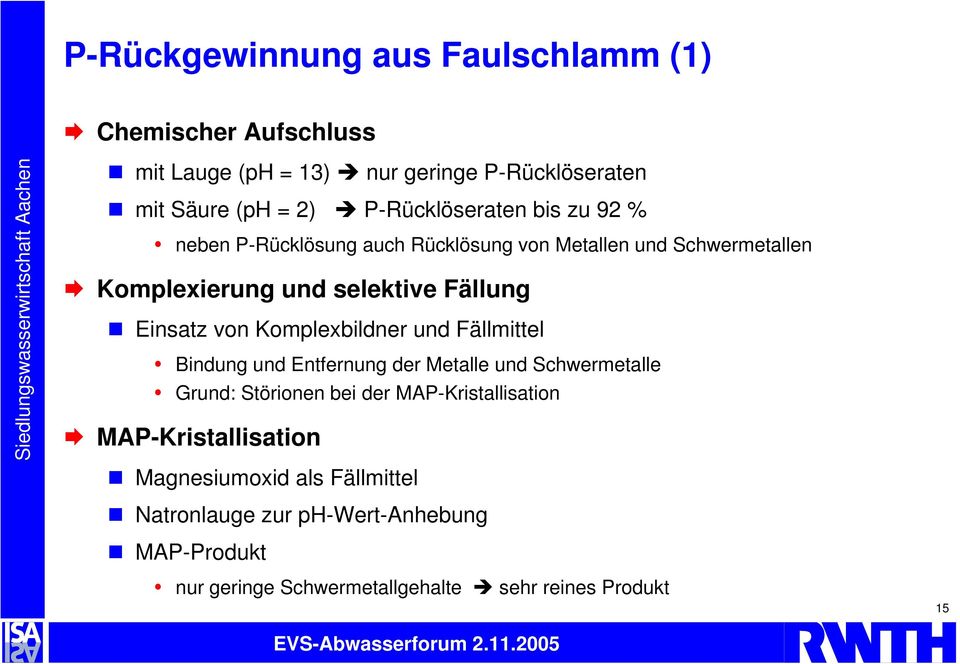 Einsatz von Komplexbildner und Fällmittel Bindung und Entfernung der Metalle und Schwermetalle Grund: Störionen bei der