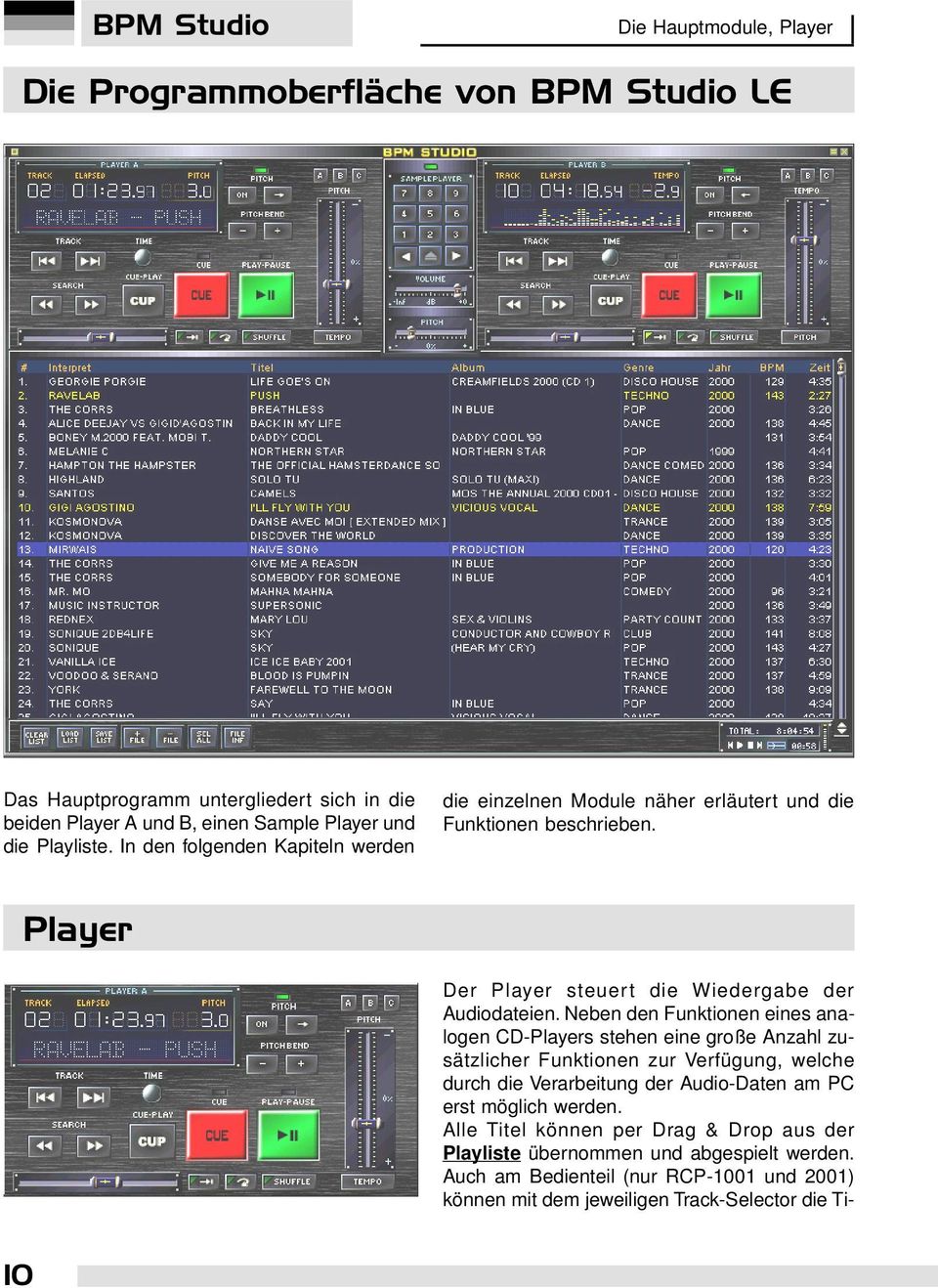 Neben den Funktionen eines analogen CD-Players stehen eine große Anzahl zusätzlicher Funktionen zur Verfügung, welche durch die Verarbeitung der Audio-Daten am PC erst möglich