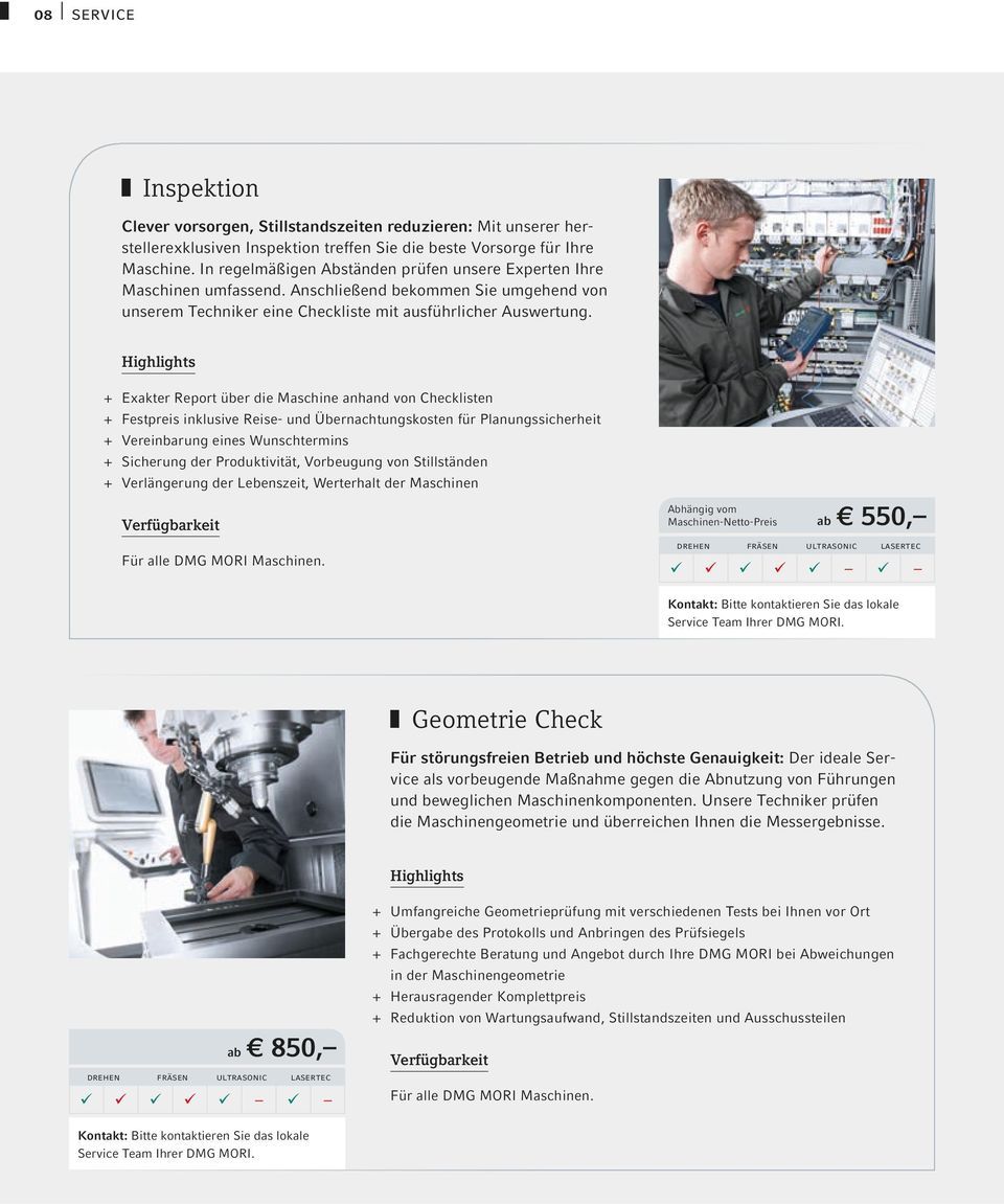 + Exakter Report über die Maschine anhand von Checklisten + Festpreis inklusive Reise- und Übernachtungskosten für Planungssicherheit + Vereinbarung eines Wunschtermins + Sicherung der Produktivität,