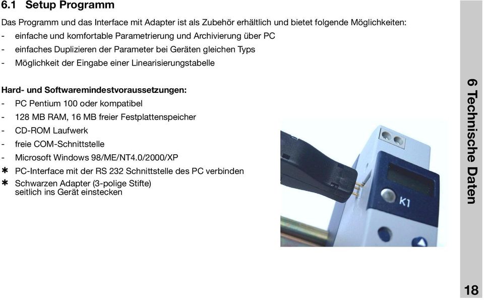 Softwaremindestvoraussetzungen: - PC Pentium 100 oder kompatibel - 128 MB RAM, 16 MB freier Festplattenspeicher - CD-ROM Laufwerk - freie COM-Schnittstelle -