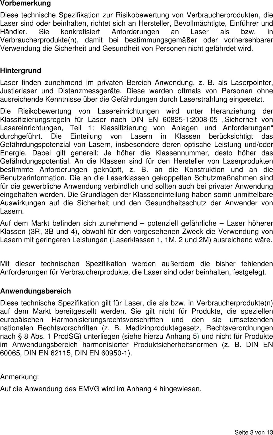 in Verbraucherprodukte(n), damit bei bestimmungsgemäßer oder vorhersehbarer Verwendung die Sicherheit und Gesundheit von Personen nicht gefährdet wird.