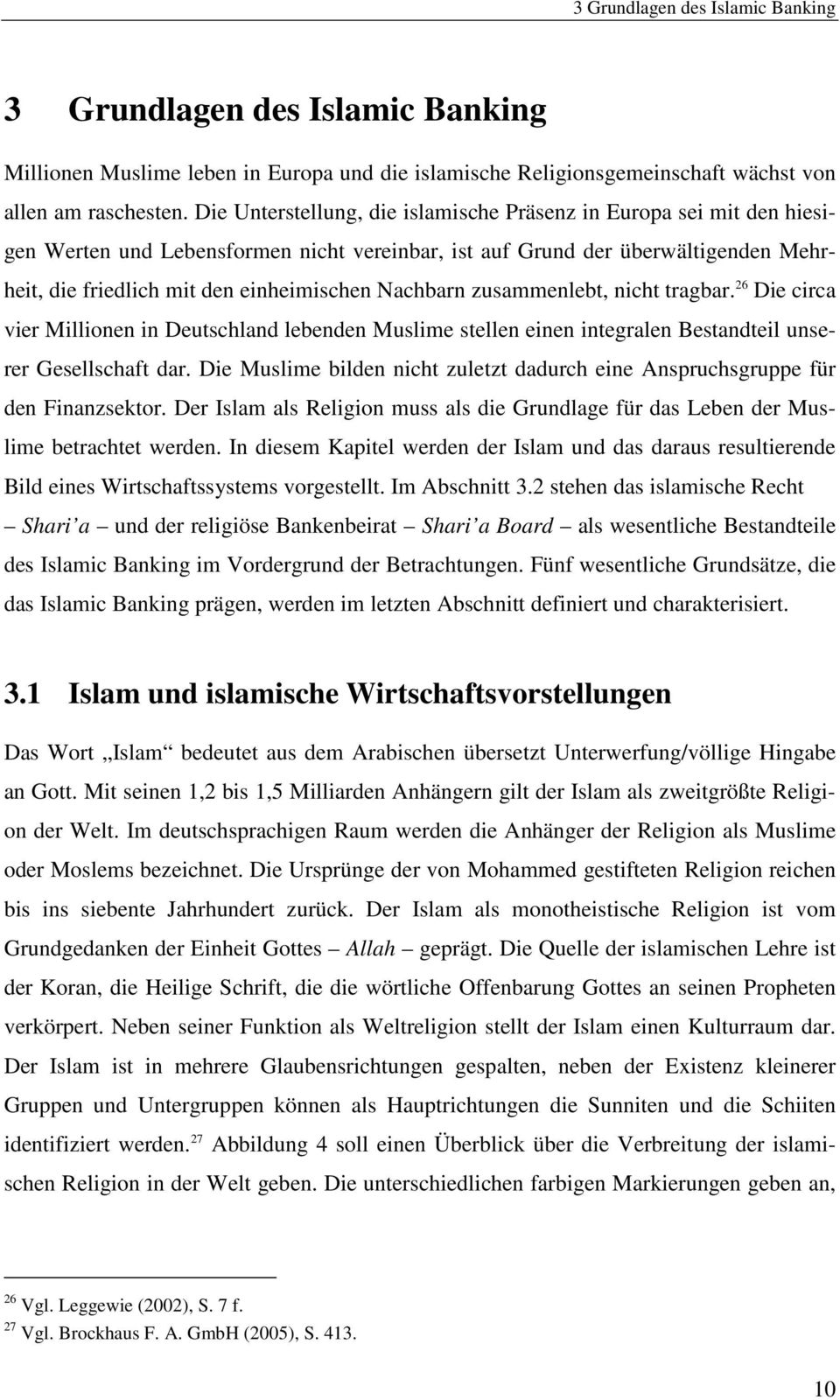 Nachbarn zusammenlebt, nicht tragbar. 26 Die circa vier Millionen in Deutschland lebenden Muslime stellen einen integralen Bestandteil unserer Gesellschaft dar.