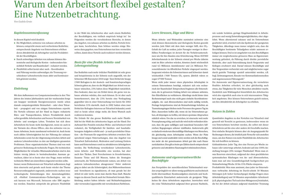 1 Im Folgenden werden die verschiedenen Bereiche, in denen Leere Strassen, Züge und Büros Wenn Arbeits- und Wohnstätte zumindest zeitweise eins wie soziale Isolation, geringe Eingebundenheit in