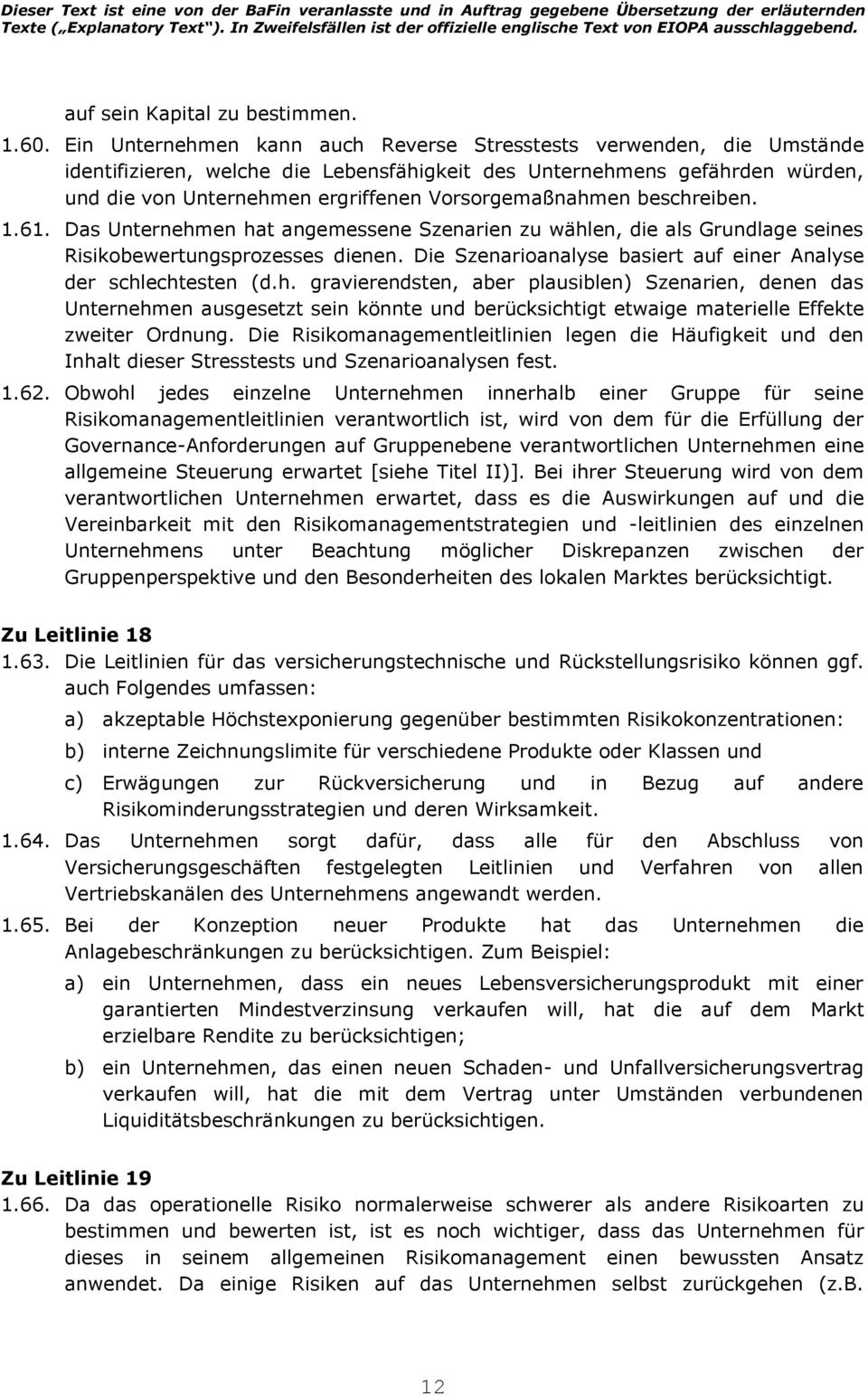 Vorsorgemaßnahmen beschreiben. 1.61. Das Unternehmen hat angemessene Szenarien zu wählen, die als Grundlage seines Risikobewertungsprozesses dienen.