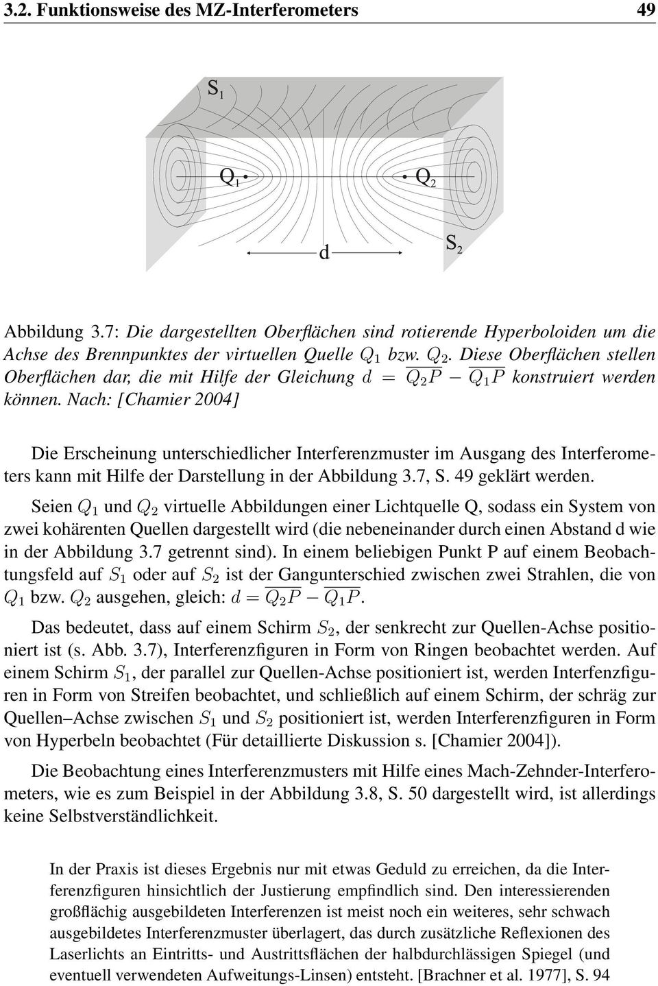 Nach: [Chamier 2004] Die Erscheinung unterschiedlicher Interferenzmuster im Ausgang des Interferometers kann mit Hilfe der Darstellung in der Abbildung 3.7, S. 49 geklärt werden.