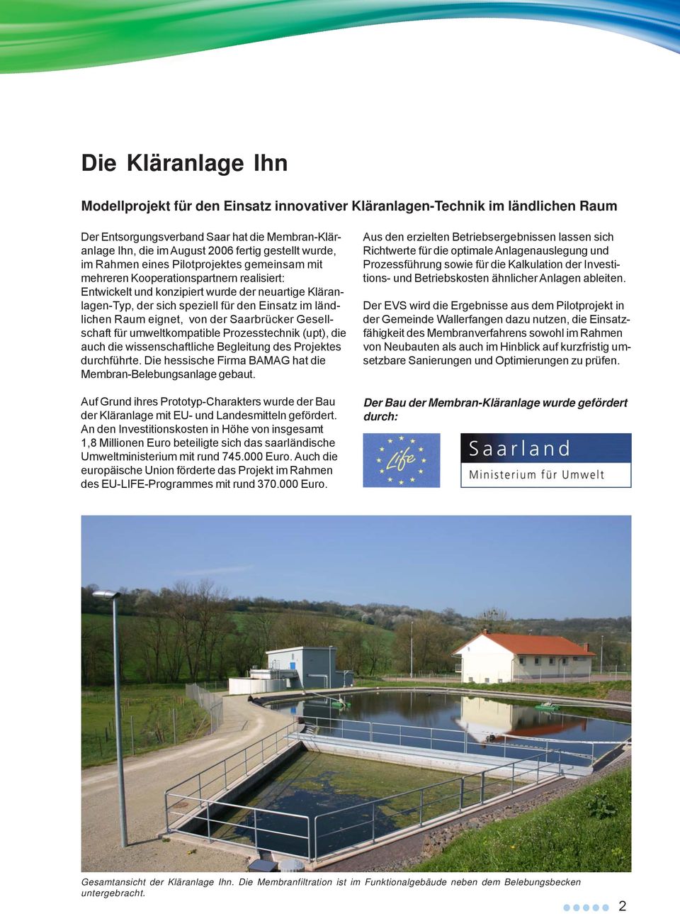 ländlichen Raum eignet, von der Saarbrücker Gesellschaft für umweltkompatible Prozesstechnik (upt), die auch die wissenschaftliche Begleitung des Projektes durchführte.