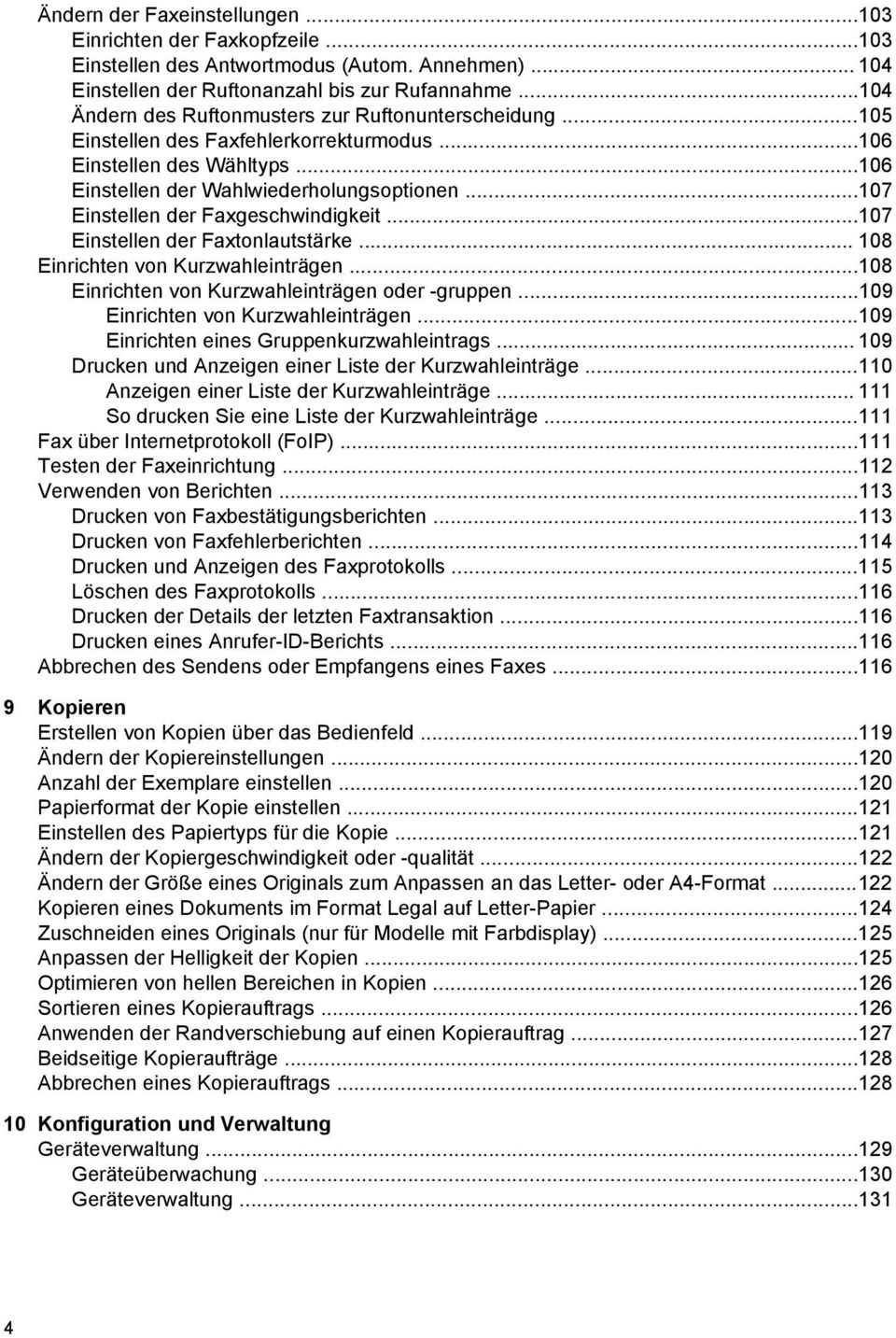 ..107 Einstellen der Faxgeschwindigkeit...107 Einstellen der Faxtonlautstärke... 108 Einrichten von Kurzwahleinträgen...108 Einrichten von Kurzwahleinträgen oder -gruppen.