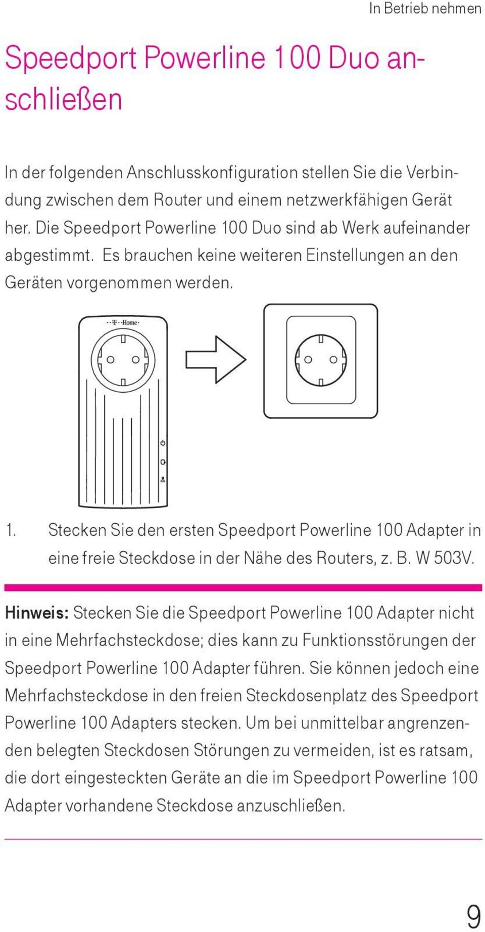B. W 503V. Hinweis: Stecken Sie die Speedport Powerline 100 Adapter nicht in eine Mehrfachsteckdose; dies kann zu Funktionsstörungen der Speedport Powerline 100 Adapter führen.