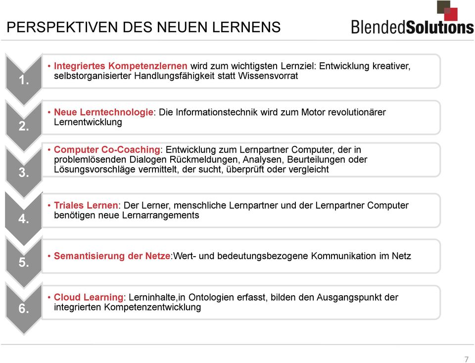 Motor revolutionärer Lernentwicklung Computer Co-Coaching: Entwicklung zum Lernpartner Computer, der in problemlösenden Dialogen Rückmeldungen, Analysen, Beurteilungen oder Lösungsvorschläge