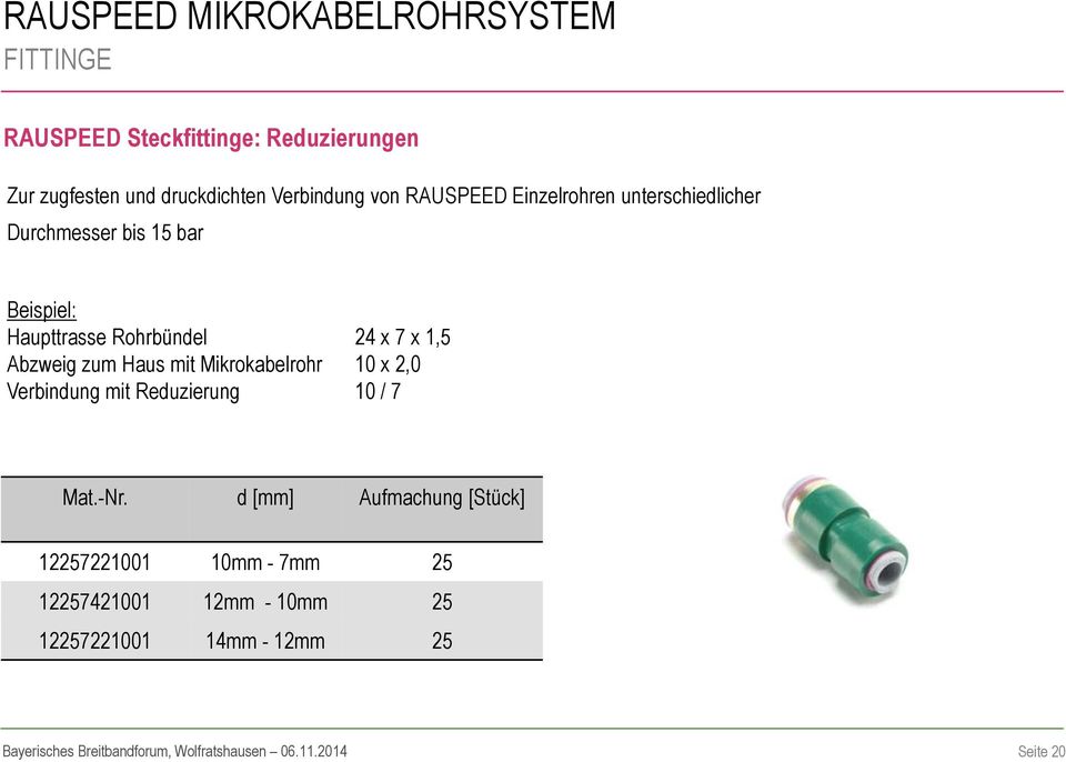 7 x 1,5 Abzweig zum Haus mit Mikrokabelrohr 10 x 2,0 Verbindung mit Reduzierung 10 / 7 Mat.-Nr.