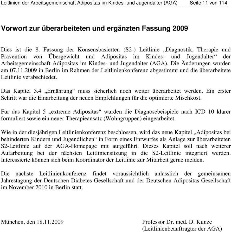 Jugendalter (AGA). Die Änderungen wurden am 07.11.2009 in Berlin im Rahmen der Leitlinienkonferenz abgestimmt und die überarbeitete Leitlinie verabschiedet. Das Kapitel 3.