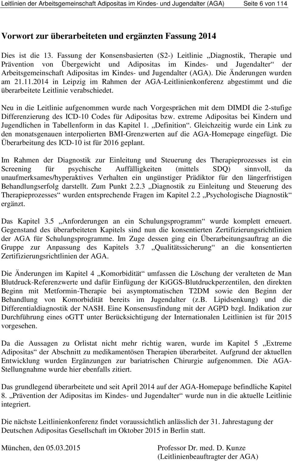 Jugendalter (AGA). Die Änderungen wurden am 21.11.2014 in Leipzig im Rahmen der AGA-Leitlinienkonferenz abgestimmt und die überarbeitete Leitlinie verabschiedet.
